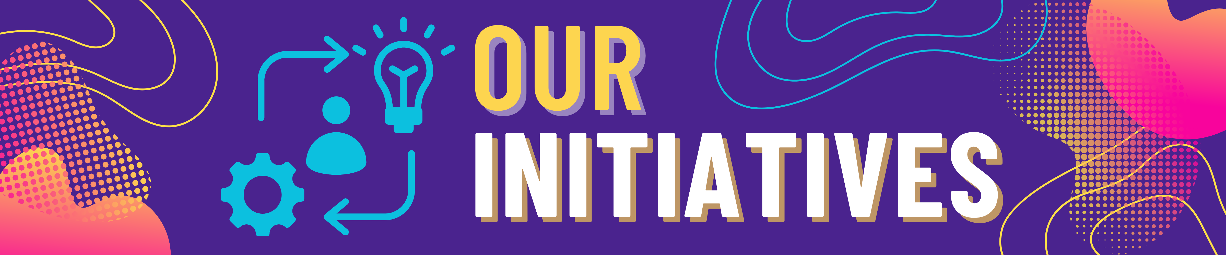 A Digital banner with a dark purple background and bright blob shapes in the corners that fade from fuchsia to gold. There are yellow topographic lines as accents. A stylized graphic of a person encircled by arrows moving between a light bulb and a cog is turquoise on the left side. To the right, in yellow and white letters, read “Our Initiatives.”