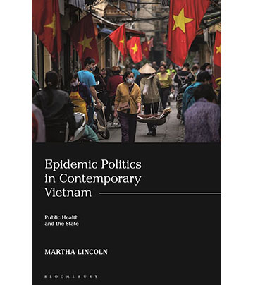The cover of Epidemic Politics in Contemporary Vietnam Public Health and the State shows a sidewalk in Vietnam with people milling about, walking, and passing through. Above them are multiple flags of Vietnam that hang off the buildings lining the street.